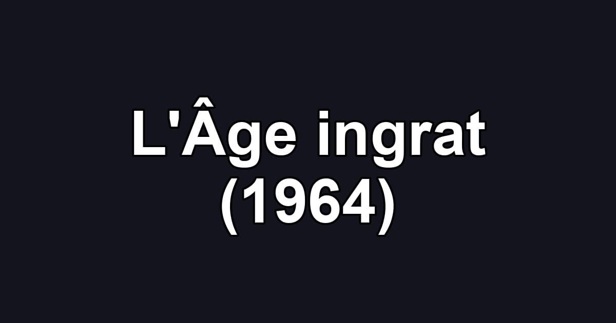 L'Âge ingrat (1964)