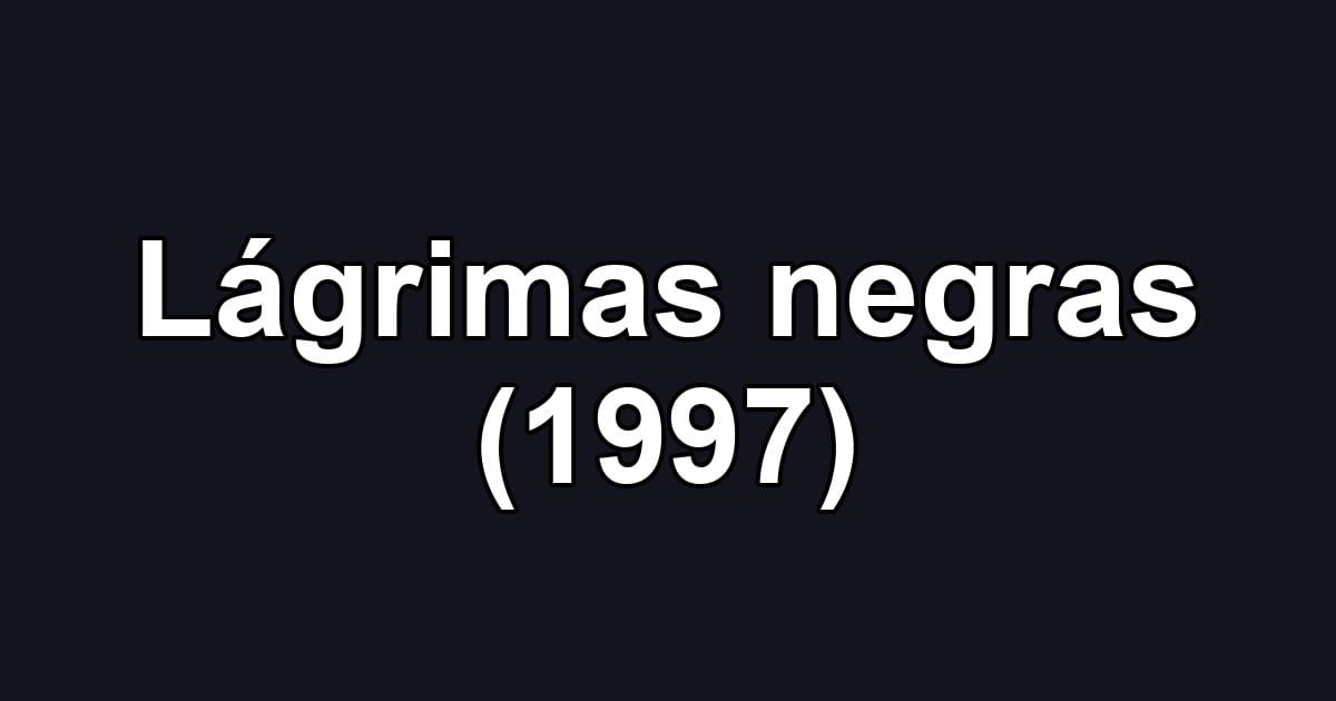 Lágrimas negras (1997)