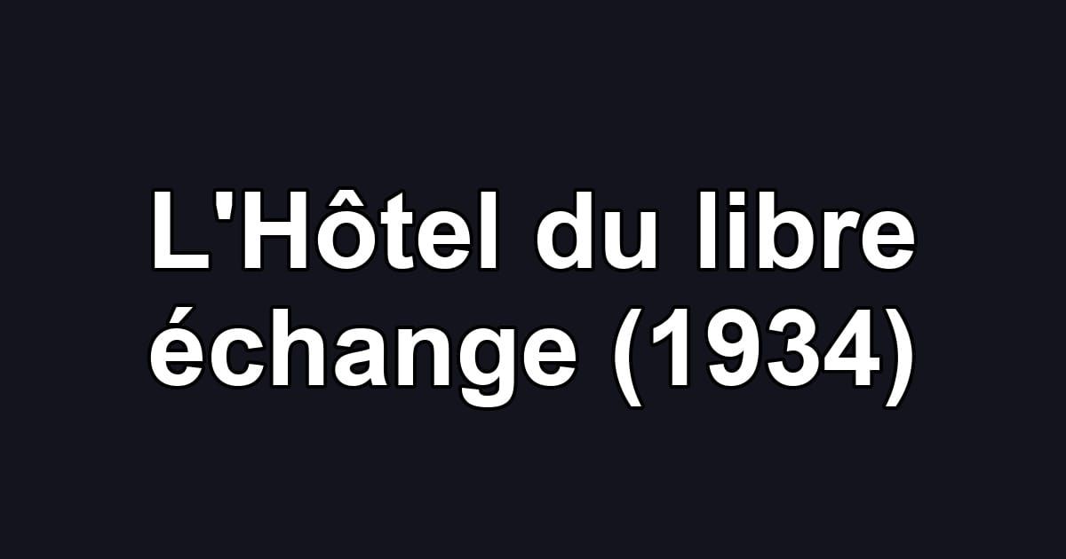L'Hôtel du libre échange (1934)