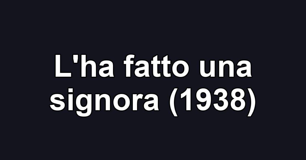 L'ha fatto una signora (1938)