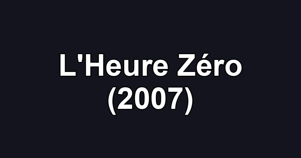 L'Heure Zéro (2007)