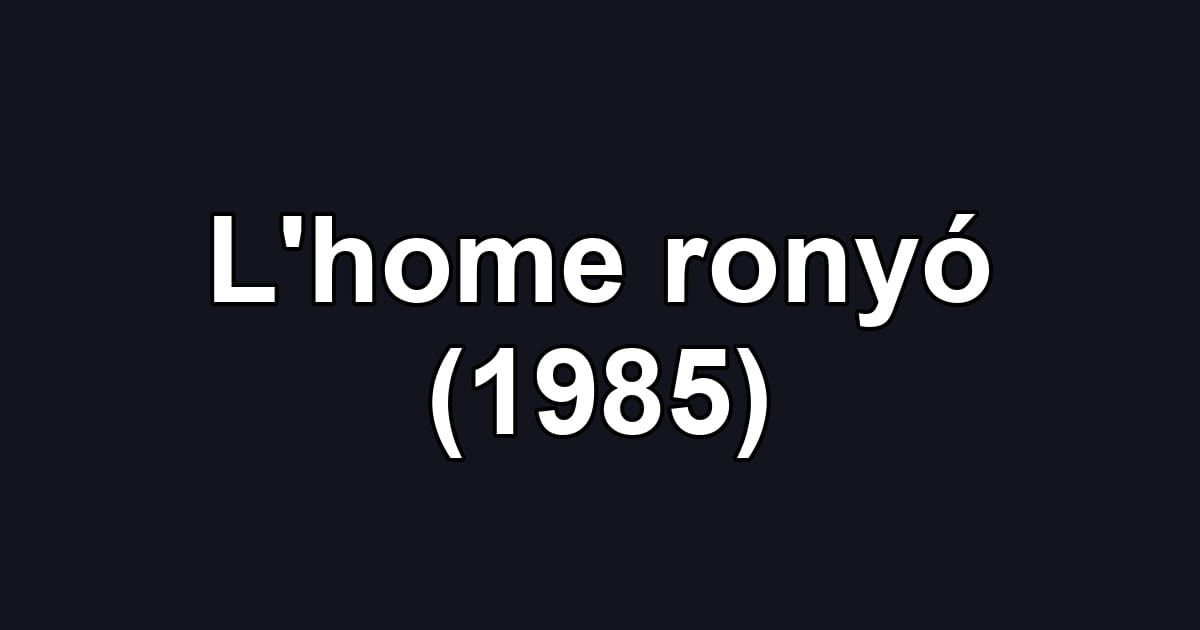 L'home ronyó (1985)