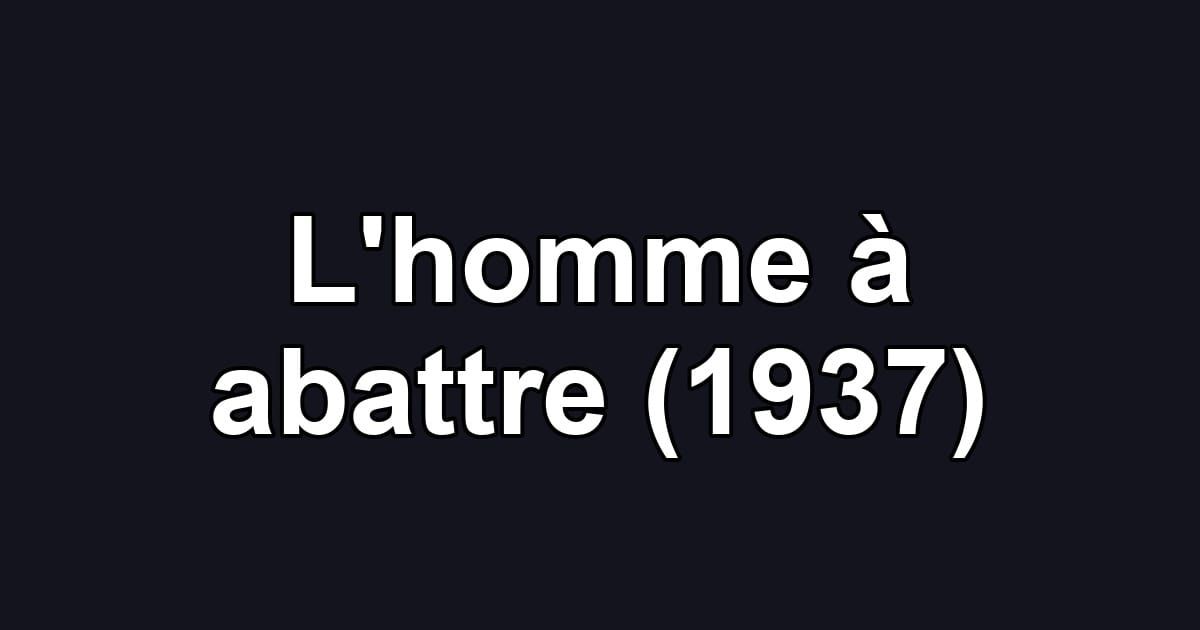 L'homme à abattre (1937)