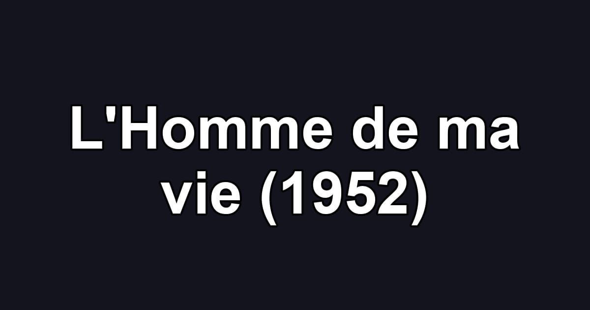 L'Homme de ma vie (1952)