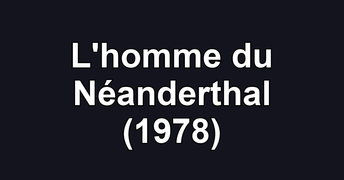 L'homme du Néanderthal (1978)