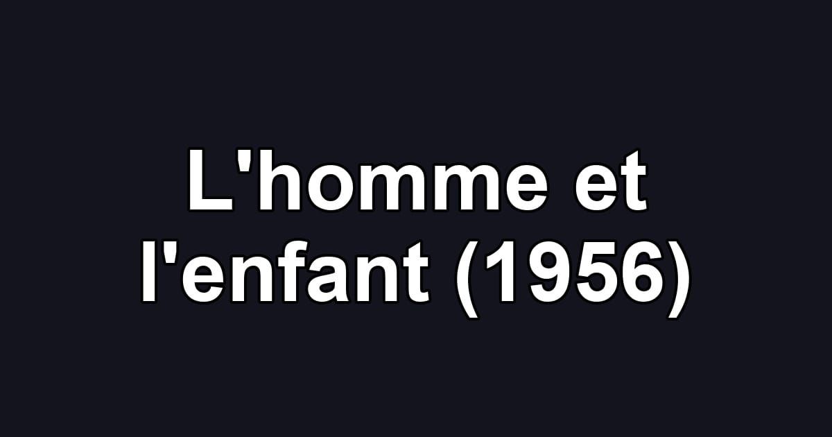 L'homme et l'enfant (1956)