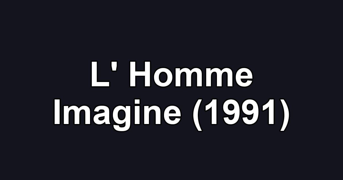 L' Homme Imagine (1991)