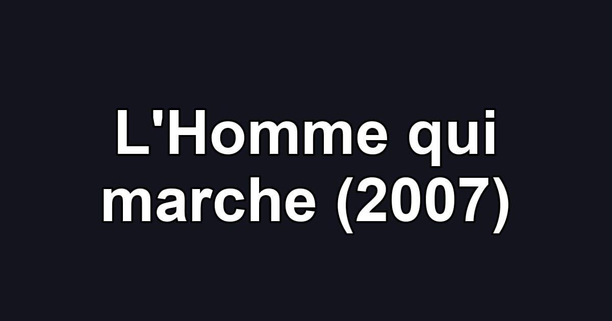 L'Homme qui marche (2007)