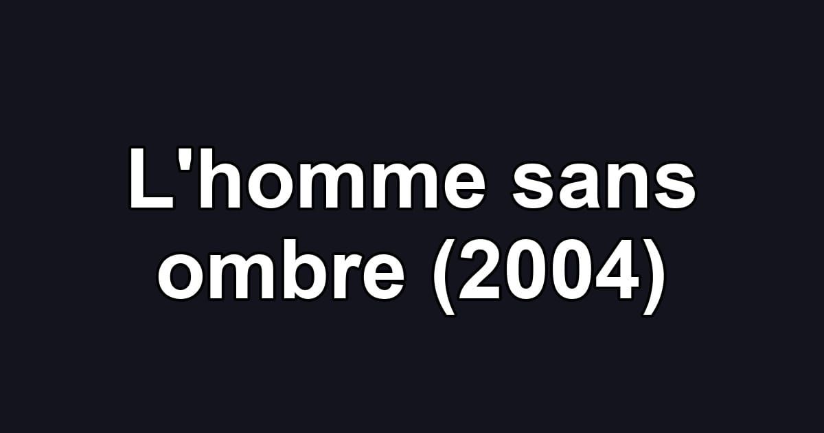 L'homme sans ombre (2004)