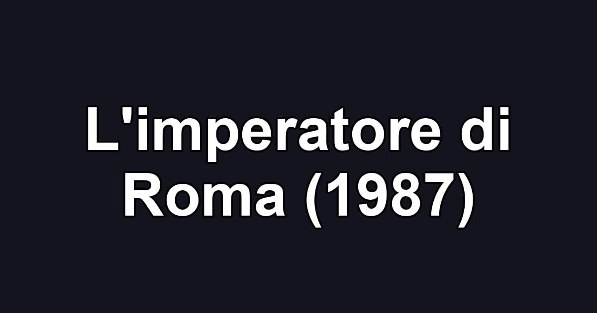 L'imperatore di Roma (1987)