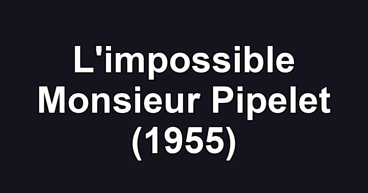L'impossible Monsieur Pipelet (1955)