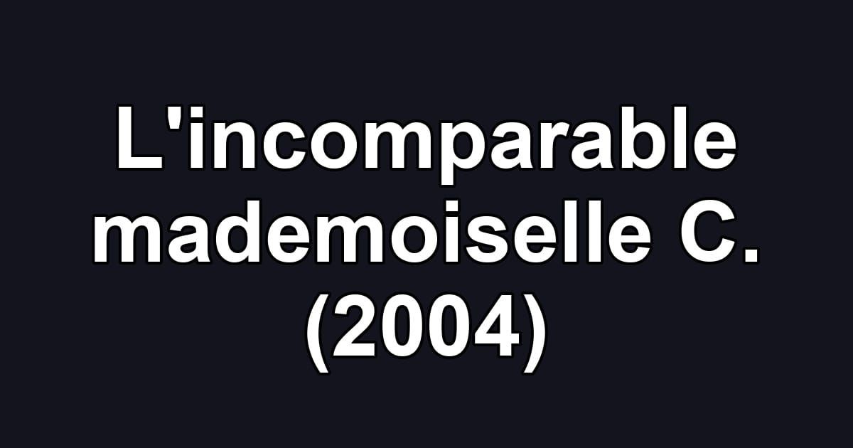 L'incomparable mademoiselle C. (2004)