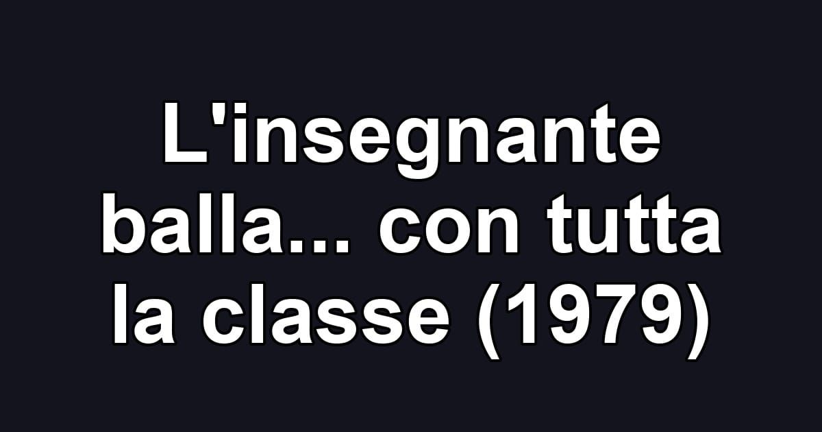 L'insegnante balla... con tutta la classe (1979)