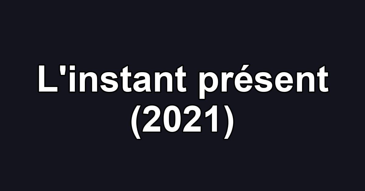 L'instant présent (2021)