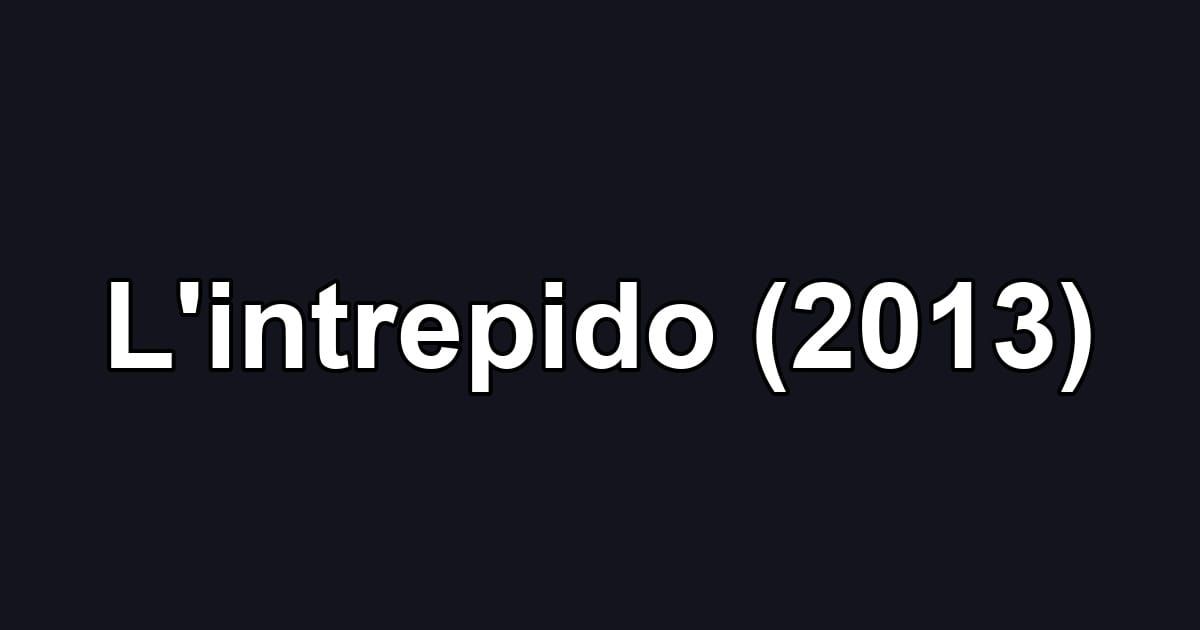 L'intrepido (2013)
