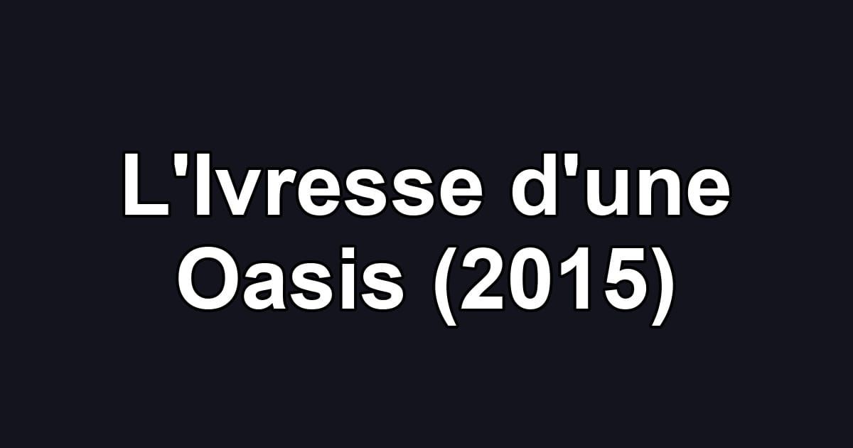 L'Ivresse d'une Oasis (2015)