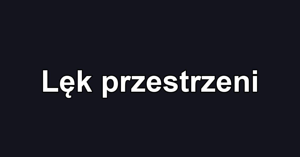 Lęk przestrzeni