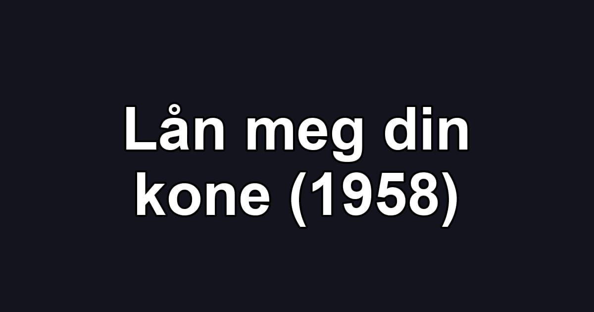 Lån meg din kone (1958)