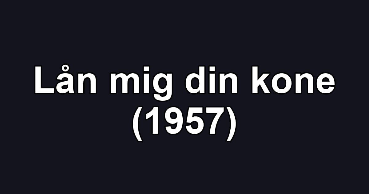 Lån mig din kone (1957)