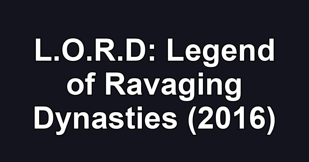 L.O.R.D: Legend of Ravaging Dynasties (2016)