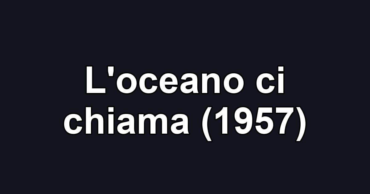 L'oceano ci chiama (1957)