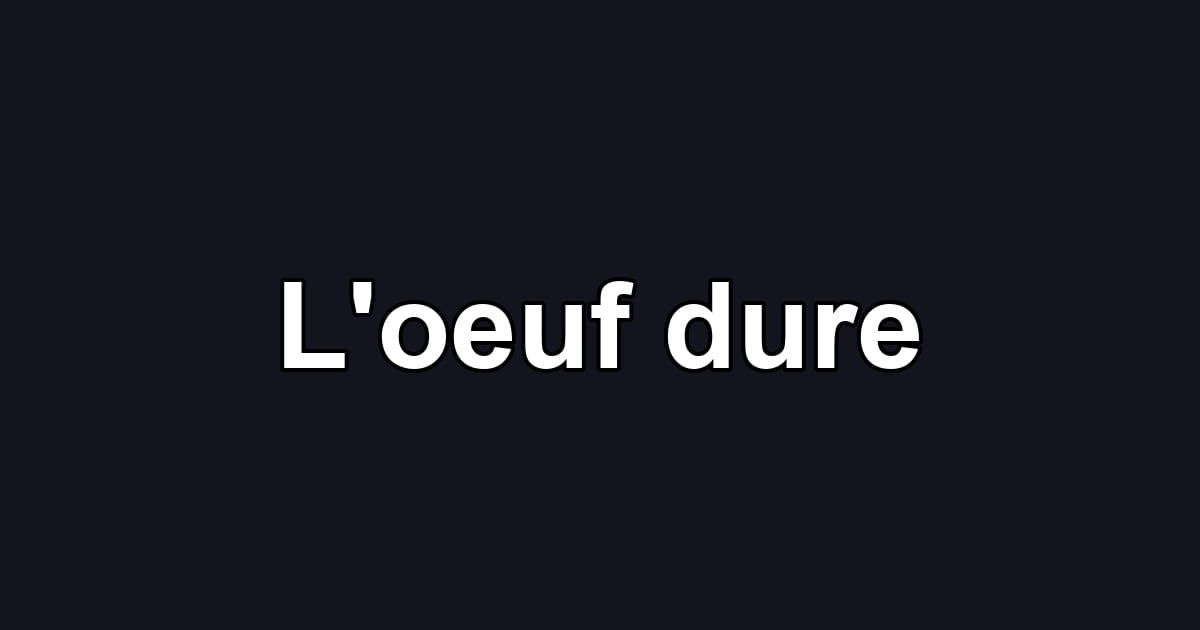 L'oeuf dure