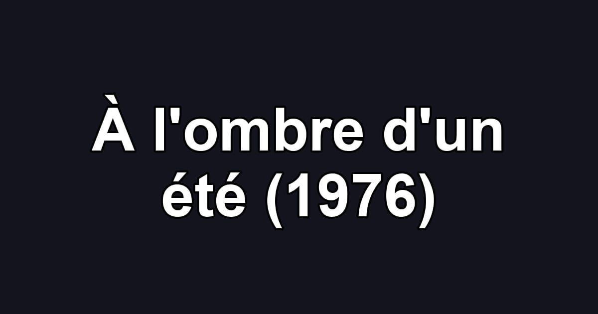 À l'ombre d'un été (1976)