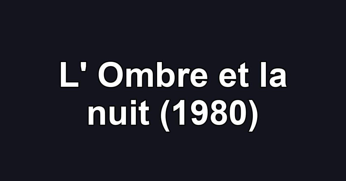 L' Ombre et la nuit (1980)
