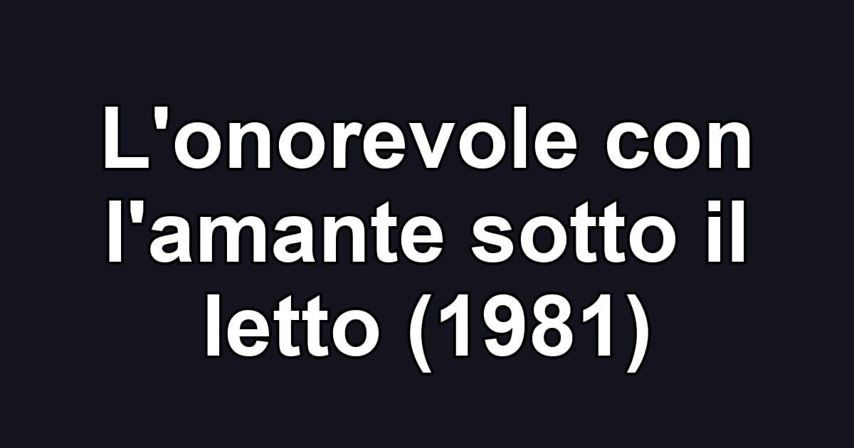 L'onorevole con l'amante sotto il letto (1981)