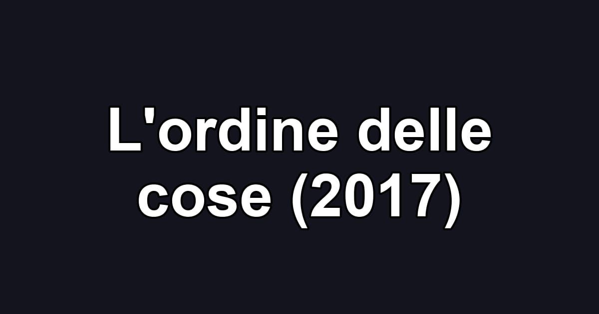 L'ordine delle cose (2017)