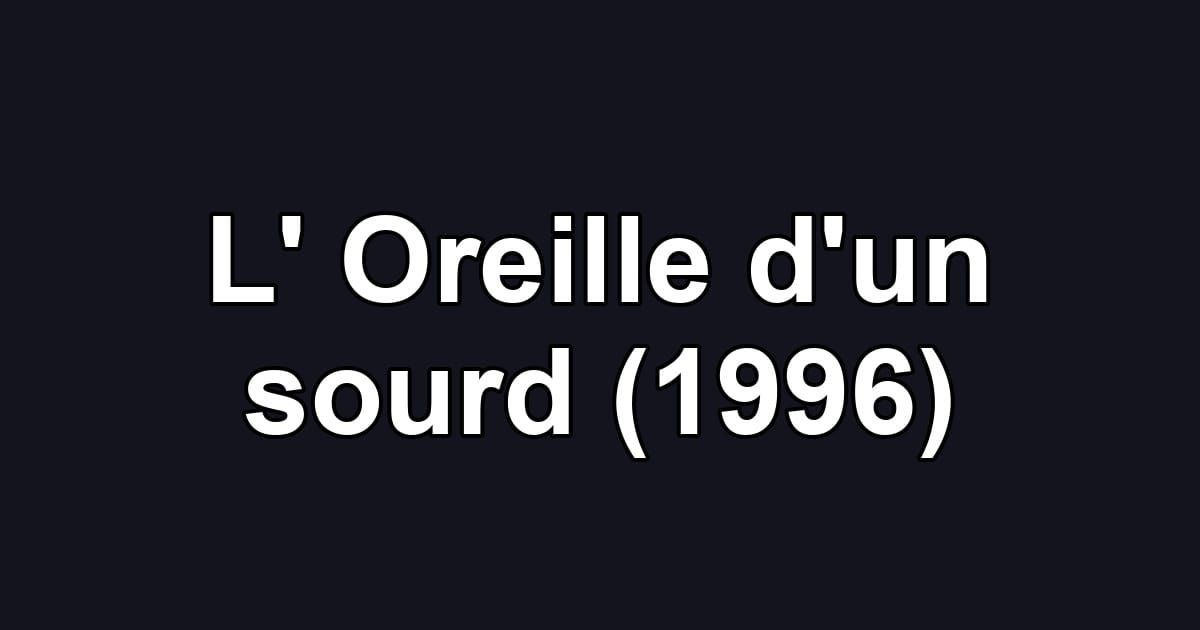 L' Oreille d'un sourd (1996)