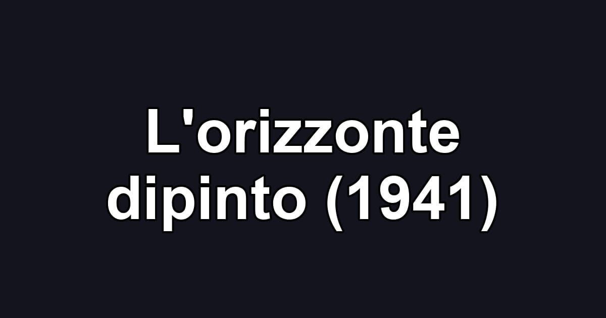 L'orizzonte dipinto (1941)