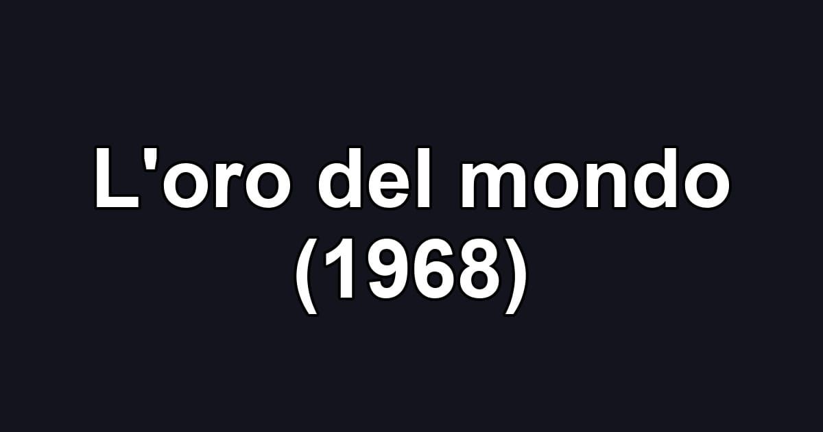 L'oro del mondo (1968)