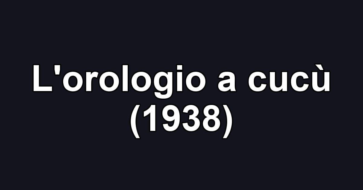L'orologio a cucù (1938)