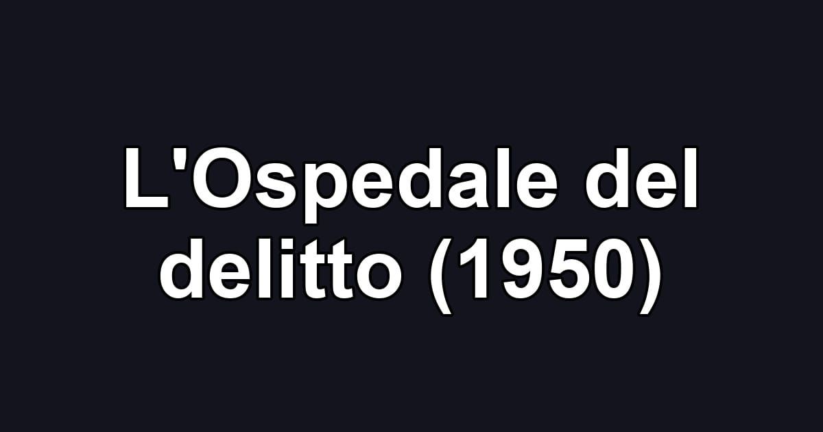 L'Ospedale del delitto (1950)
