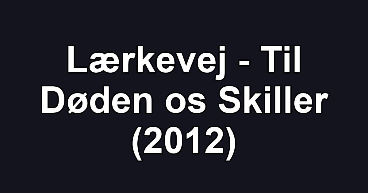 Lærkevej - Til Døden os Skiller (2012)