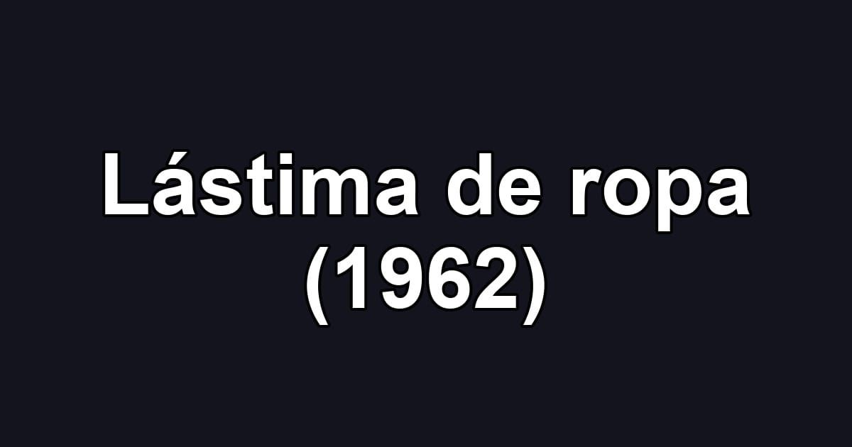 Lástima de ropa (1962)