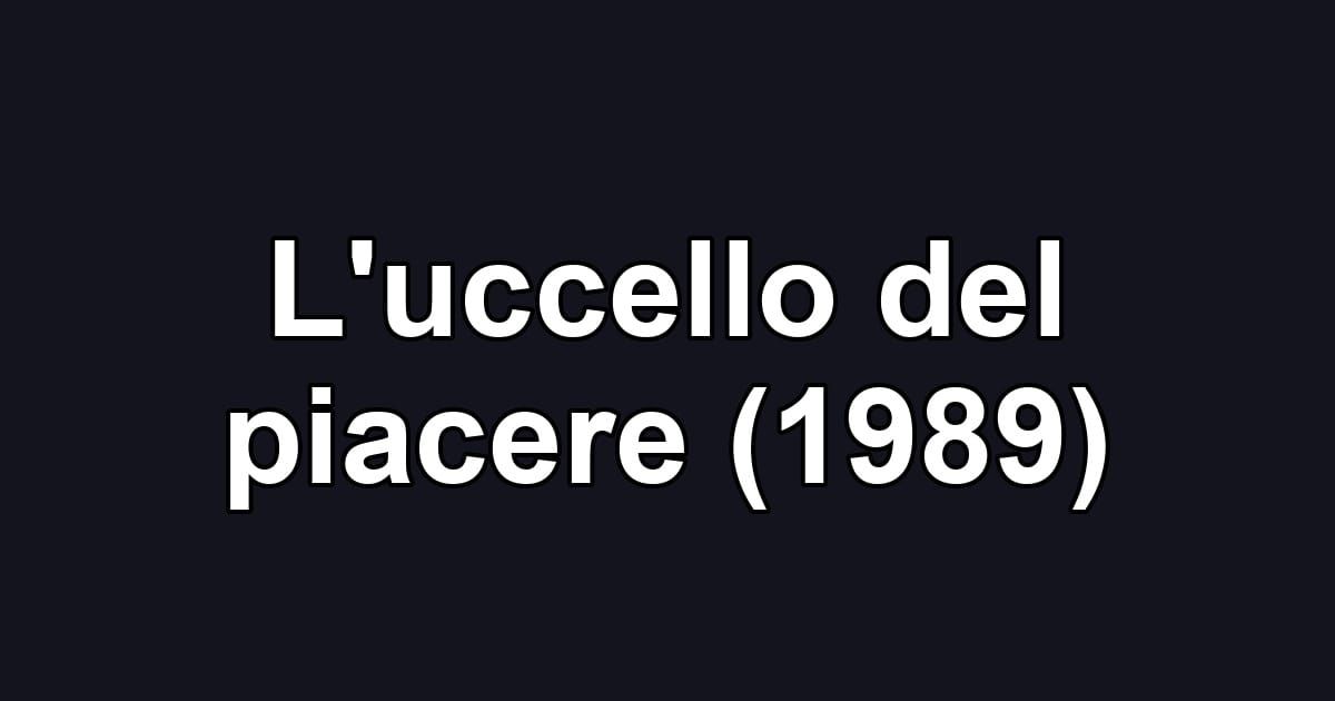 L'uccello del piacere (1989)