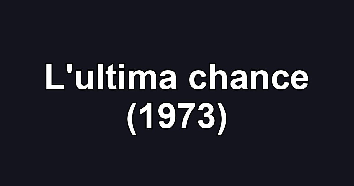 L'ultima chance (1973)
