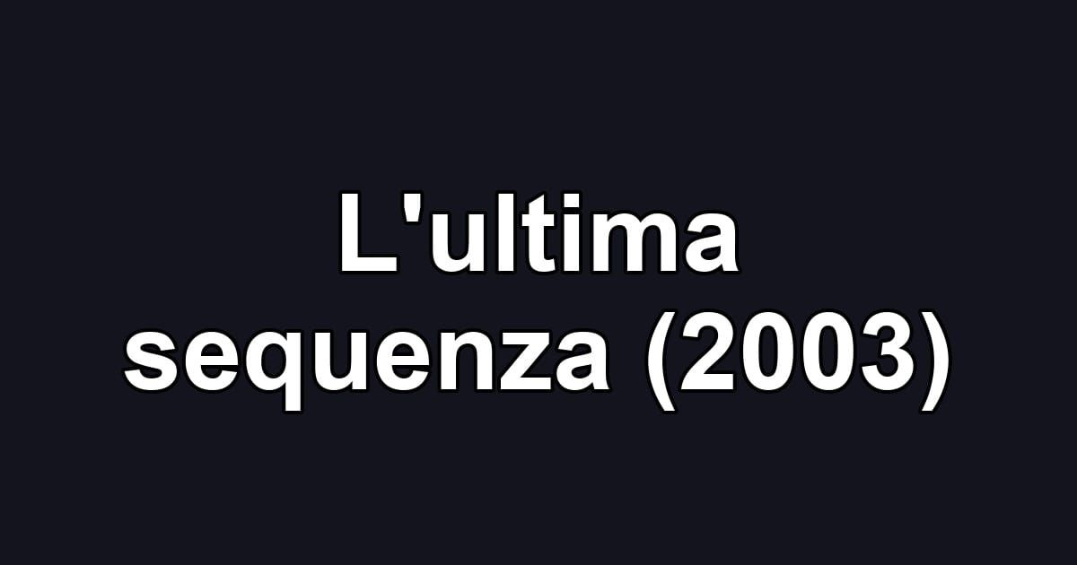 L'ultima sequenza (2003)
