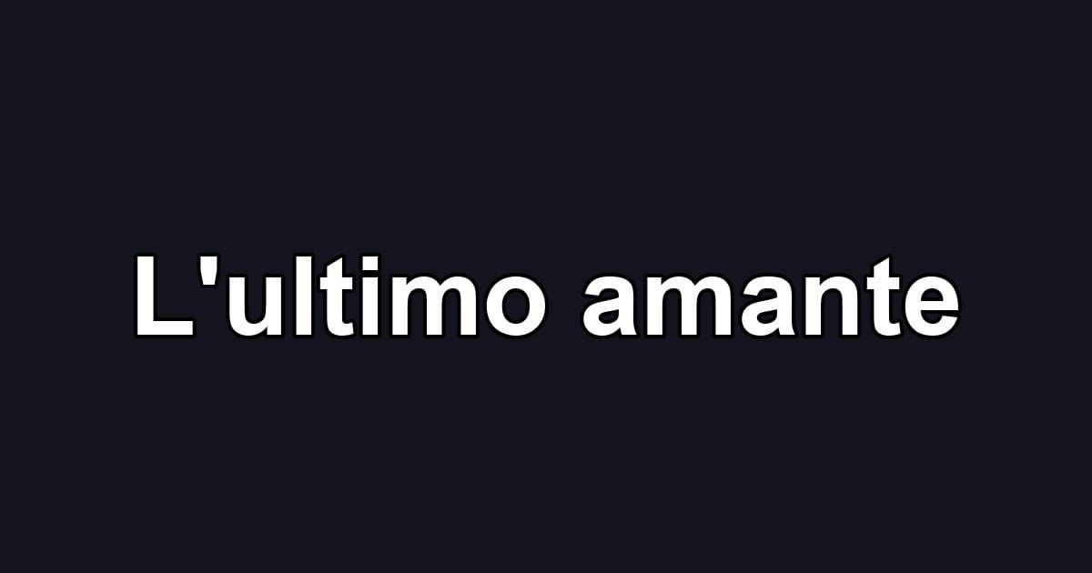 L'ultimo amante
