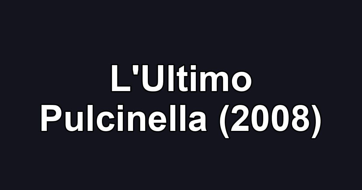 L'Ultimo Pulcinella (2008)
