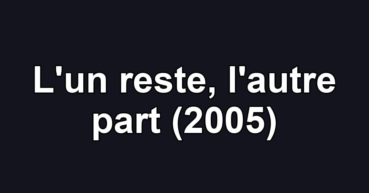 L'un reste, l'autre part (2005)