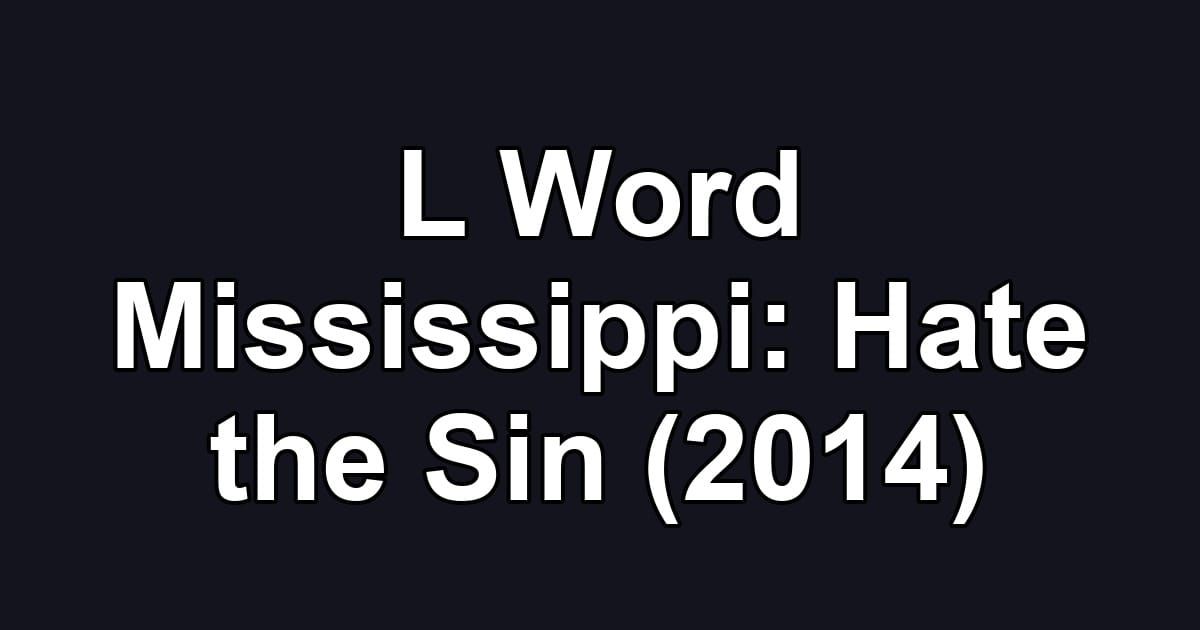 L Word Mississippi: Hate the Sin (2014)