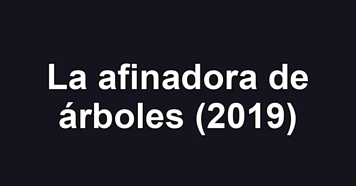 La afinadora de árboles (2019)