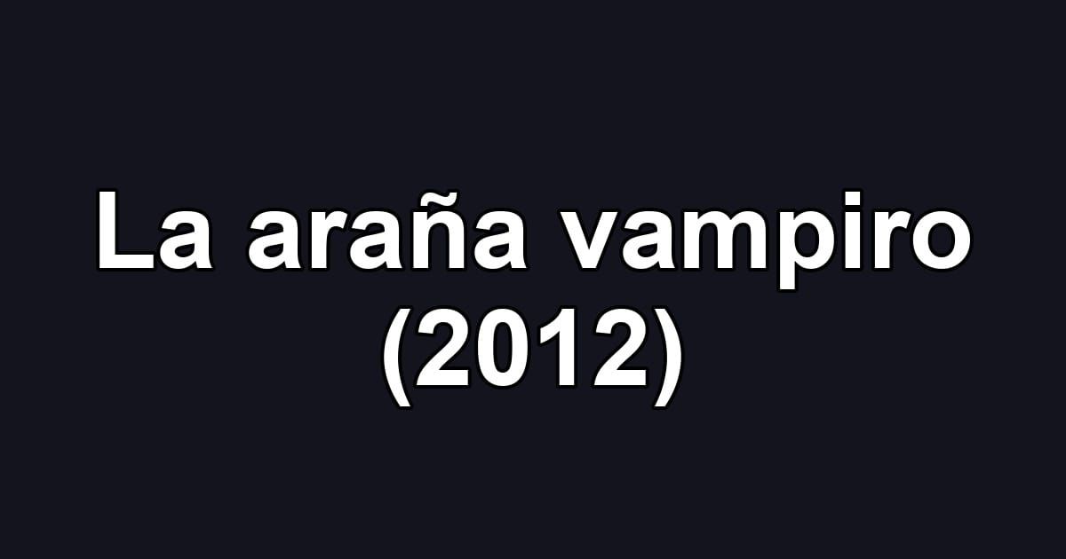 La araña vampiro (2012)