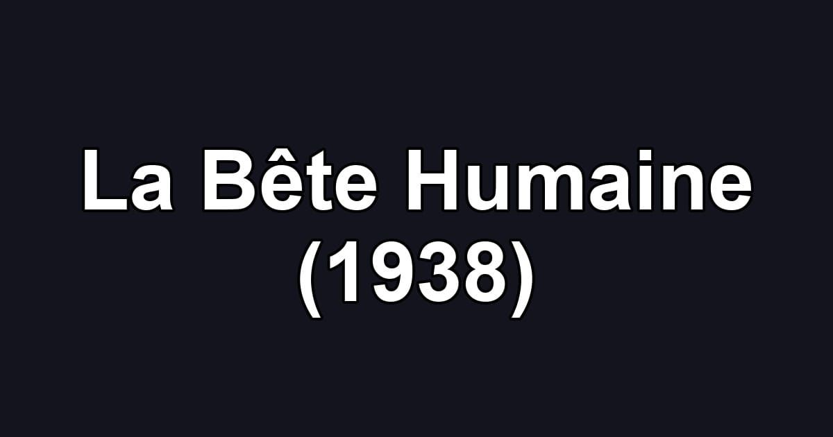 La Bête Humaine (1938)