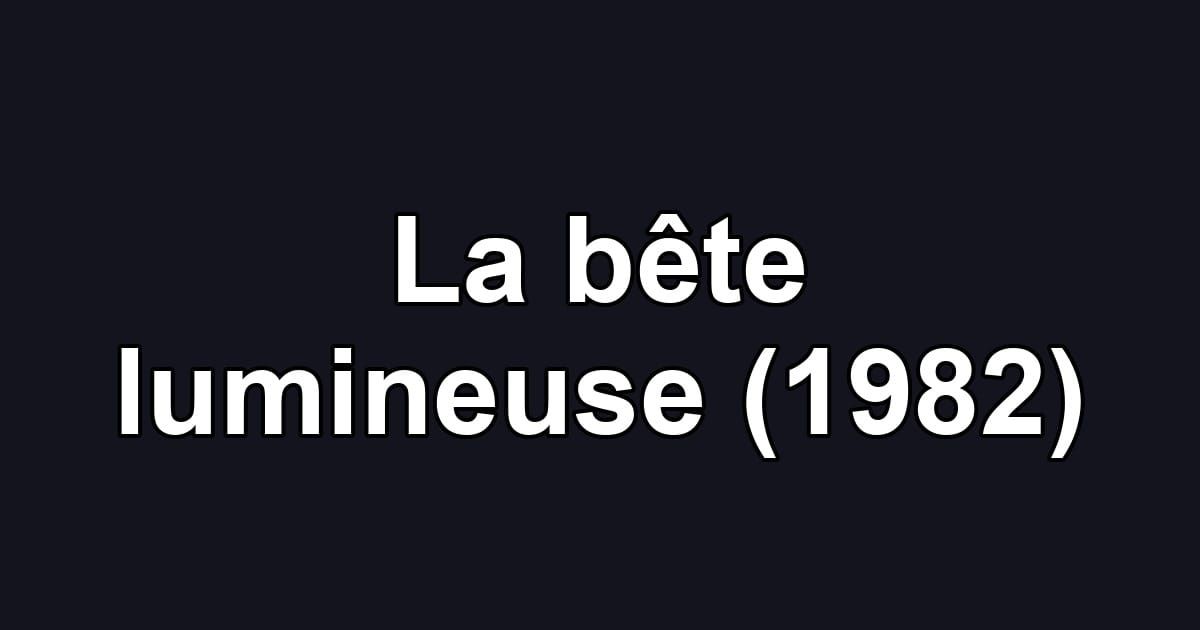 La bête lumineuse (1982)