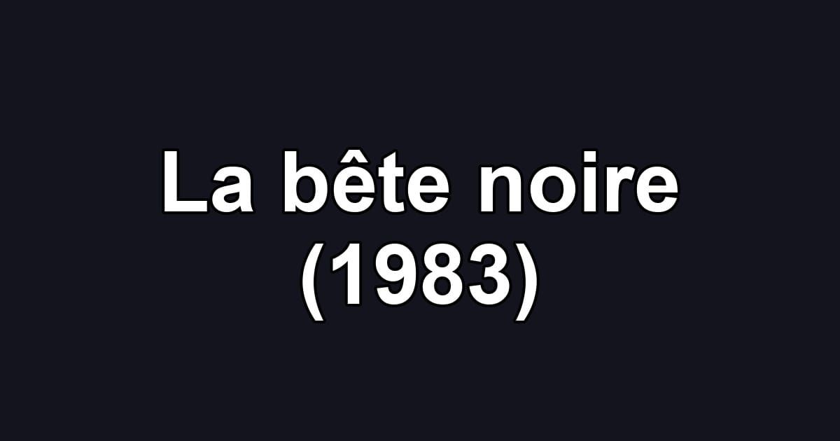 La bête noire (1983)