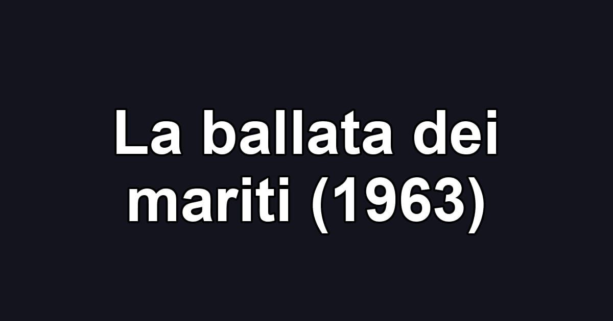 La ballata dei mariti (1963)